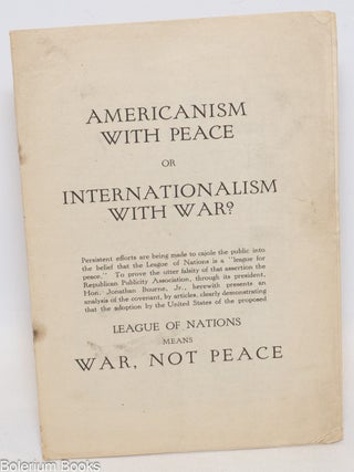 Cat.No: 335596 Americanism with peace or internationalism with war? Jonathan Bourne, Jr