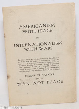 Cat.No: 335596 Americanism with peace or internationalism with war? Jonathan Bourne, Jr