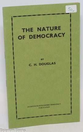 Cat.No: 335604 The Nature of Democracy. C. H. Douglas