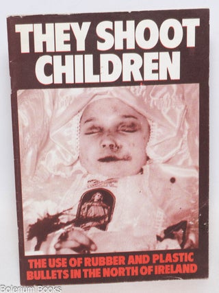 Cat.No: 335622 They shoot children: the use of rubber and plastic bullets in the north of...