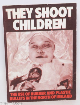 Cat.No: 335622 They shoot children: the use of rubber and plastic bullets in the north of...