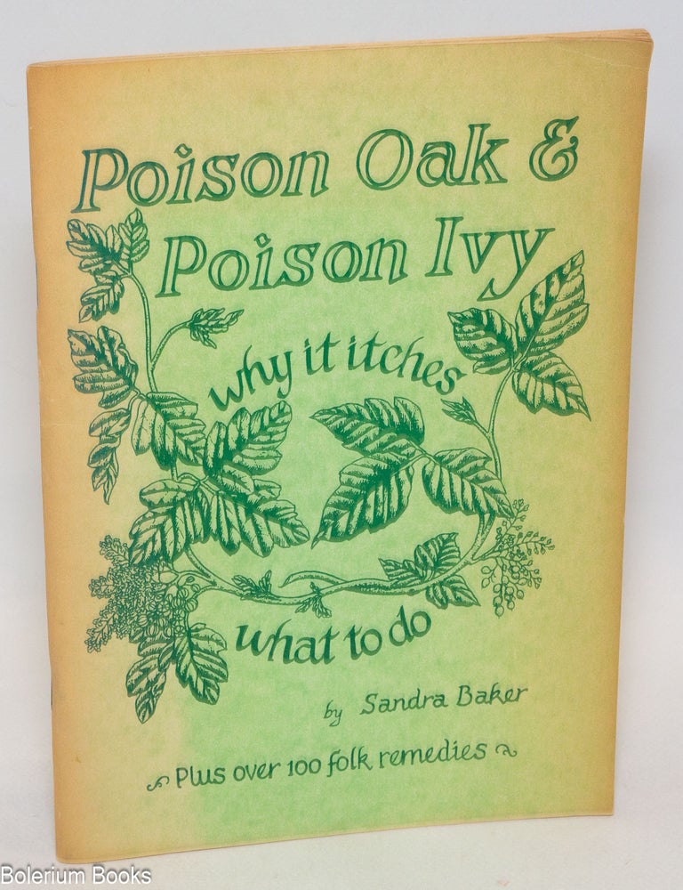 Cat.No: 335925 Poison oak & poison ivy; why it itches, what to do it - plus over 100 folk remedies. Sandra J. Baker.