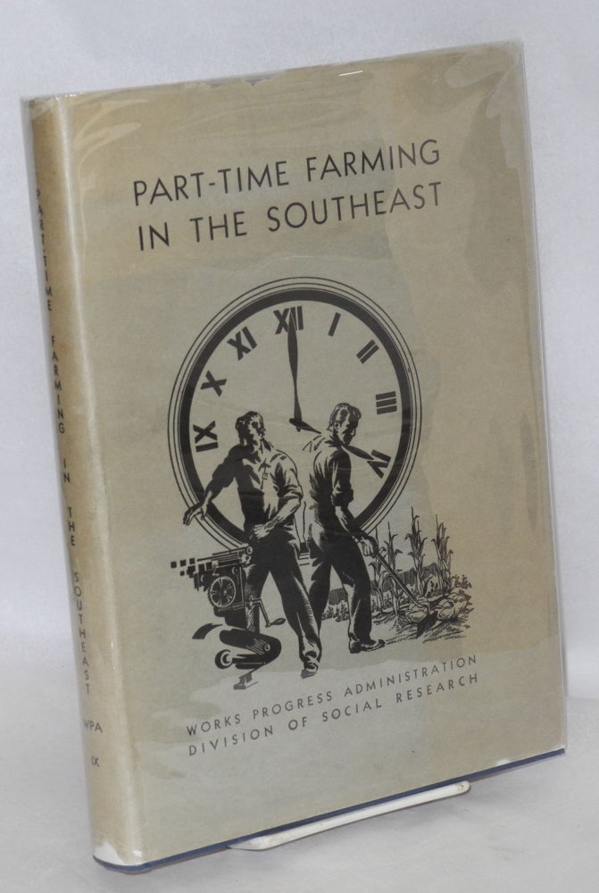 Cat.No: 33599 Part-time farming in the Southeast. R. H. Allen, A. D. Edwards, Harriet L. Herring, W. W. Troxell, Jr., L. S. Cottrell, and.
