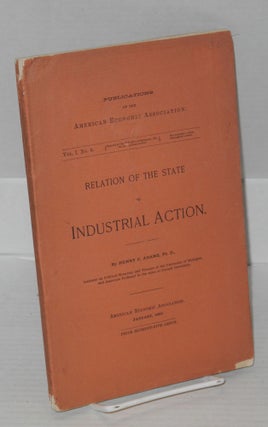 Cat.No: 33604 Relation of the state to industrial action. Henry Carter Adams