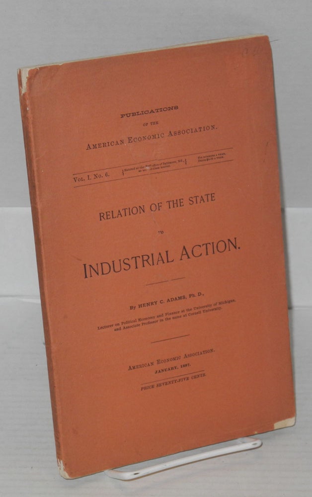 Cat.No: 33604 Relation of the state to industrial action. Henry Carter Adams.