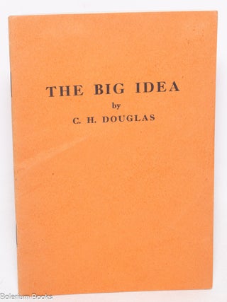 Cat.No: 336093 The Big Idea. Clifford H. Douglas