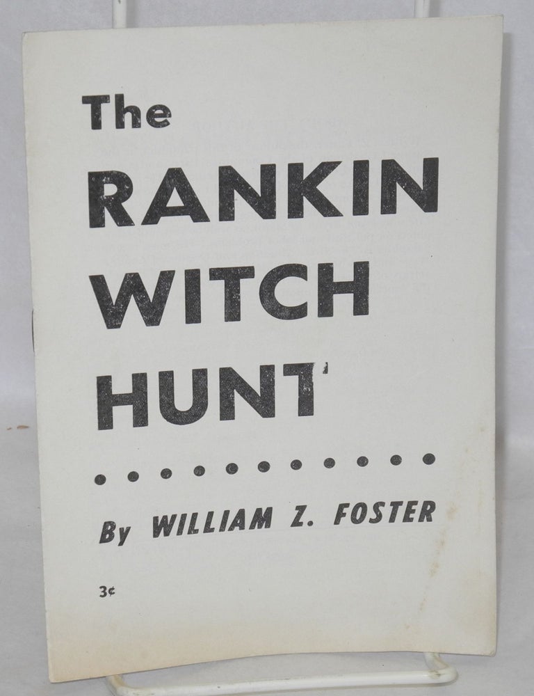 Cat.No: 33636 The Rankin witch hunt. William Z. Foster.