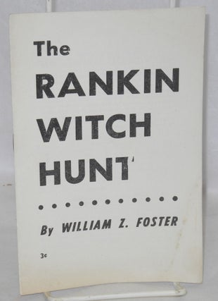 Cat.No: 33636 The Rankin witch hunt. William Z. Foster