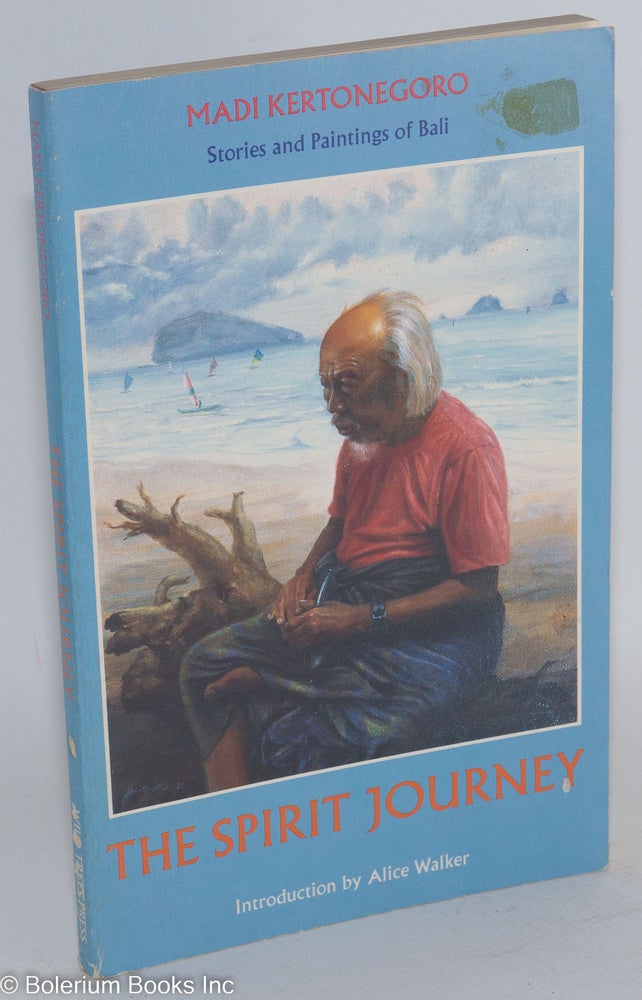 Cat.No: 33646 The spirit journey; stories and paintings of Bali; introduction by Alice Walker. Alice Walker, Madi Kertonegoro.