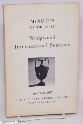 Cat.No: 336648 Minutes of the First Wedgwood International Seminar. April 13-14, 1956,...