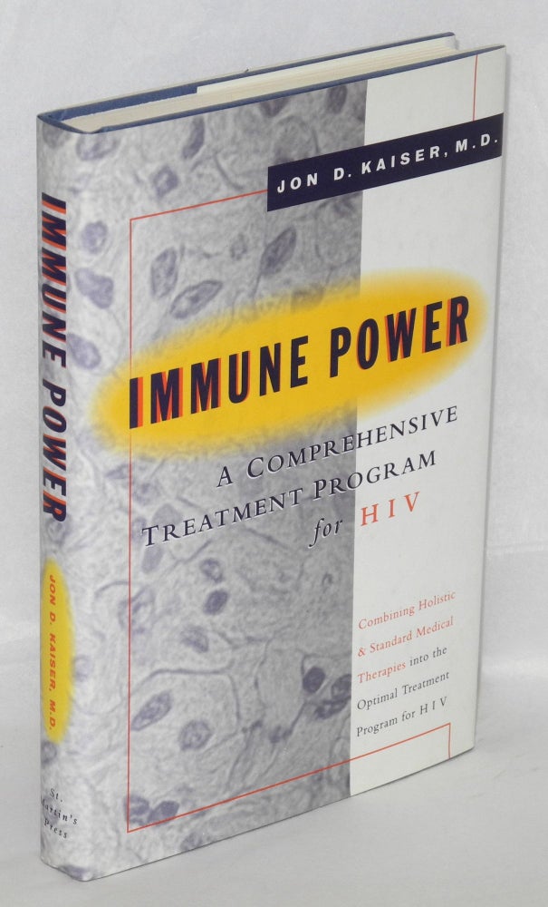 Cat.No: 33683 Immune power; combine holistic and standard medical therapies into the optimal treatment program for HIV, the comprehensive healing program for HIV. Jon D. Kaiser.