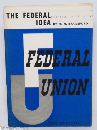 Cat.No: 336888 The Federal Idea. H. N. Brailsford