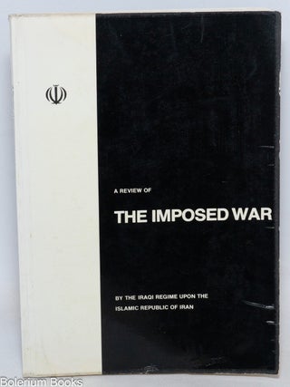 Cat.No: 336906 A Review of the Imposed War by the Iraqi Regime Upon the Islamic Republic...