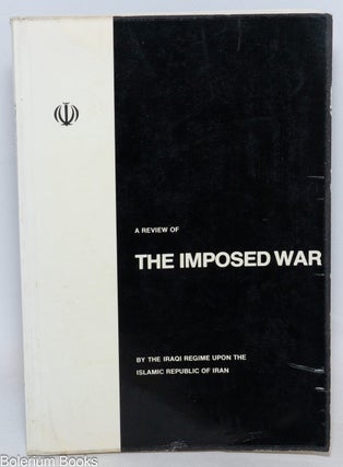 Cat.No: 336906 A Review of the Imposed War by the Iraqi Regime Upon the Islamic Republic...