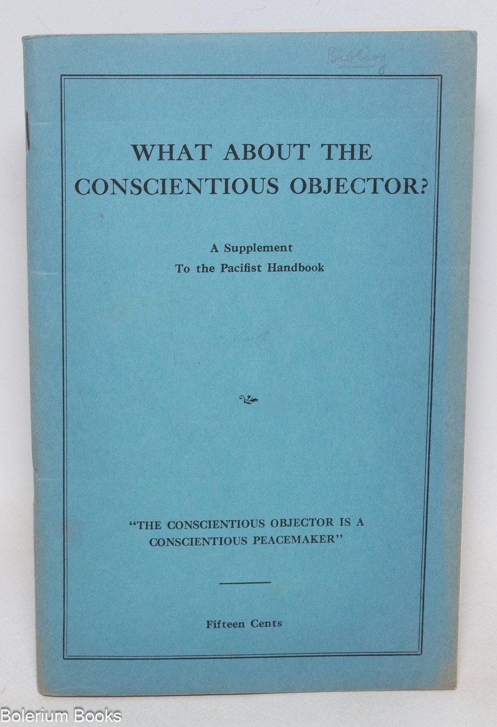 What about the conscientious objector? A supplement to the Pacifist ...