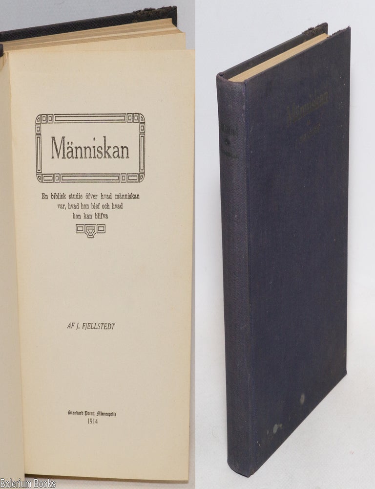 Cat.No: 337169 M&auml;nniskan: en biblisk studie &ouml;fver hvad m&auml;nniskan var, hvad von blef och hvad hon kan blifva. Af J. Fjellstedt, Rev. Jonas.