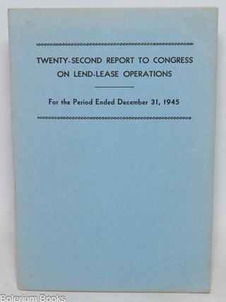 Cat.No: 337249 Twenty-second report to congress on lend-lease operations for the period...