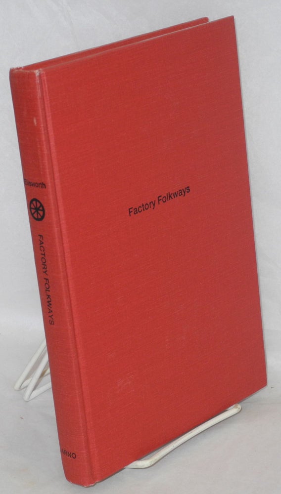 Cat.No: 3374 Factory folkways: a study of institutional structure and change. John S. Ellsworth, Jr.