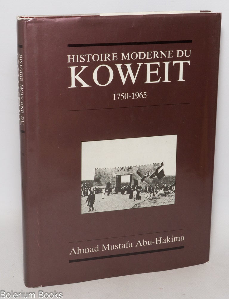 Cat.No: 337452 Histoire Moderne du Koweit, 1750-1965. Ahmad Mustafa Abu-Hakima.