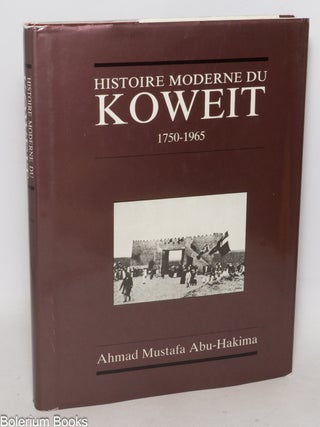 Cat.No: 337452 Histoire Moderne du Koweit, 1750-1965. Ahmad Mustafa Abu-Hakima