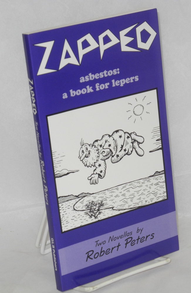 Cat.No: 33766 Zapped; How to make love to a foot & Asbestos: a book for lepers; two novellas. Robert Peters.