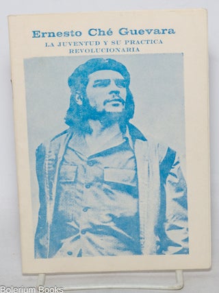 Cat.No: 338014 Ernesto Ch&eacute; Guevara: La Juventud y su Practica Revolucionaria. Ch&eacute;...
