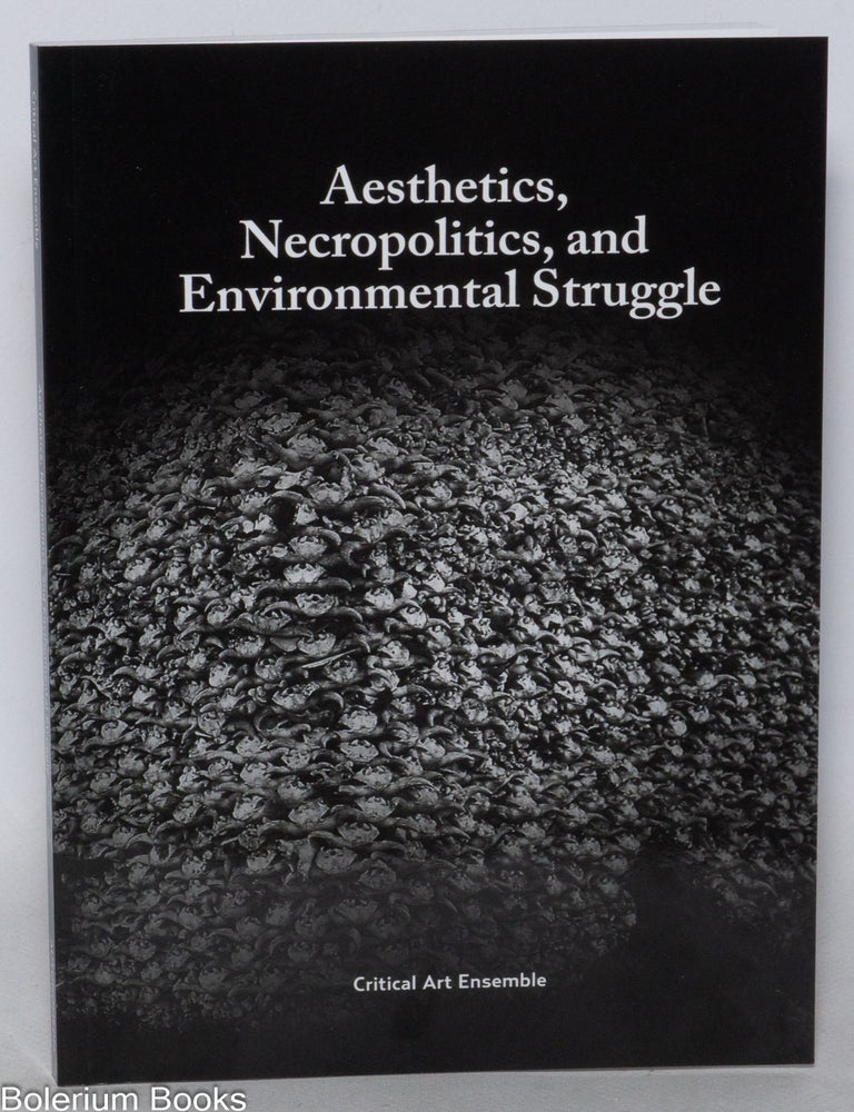 Cat.No: 338139 Aesthetics, Necropolitics, and Environmental Struggle. Critical Art Ensemble.