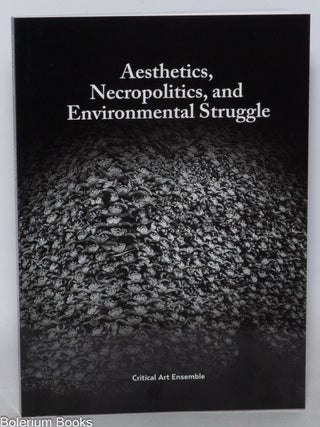 Cat.No: 338139 Aesthetics, Necropolitics, and Environmental Struggle. Critical Art Ensemble