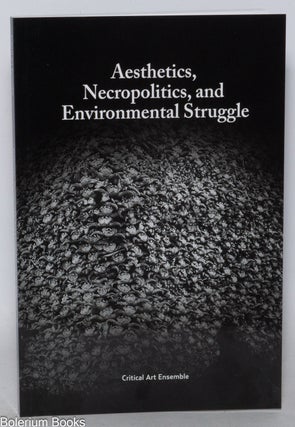 Cat.No: 338139 Aesthetics, Necropolitics, and Environmental Struggle. Critical Art Ensemble