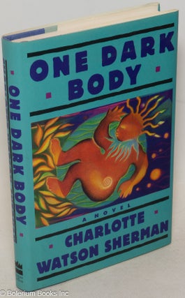 Cat.No: 33826 One Dark Body: a novel. Charlotte Watson Sherman