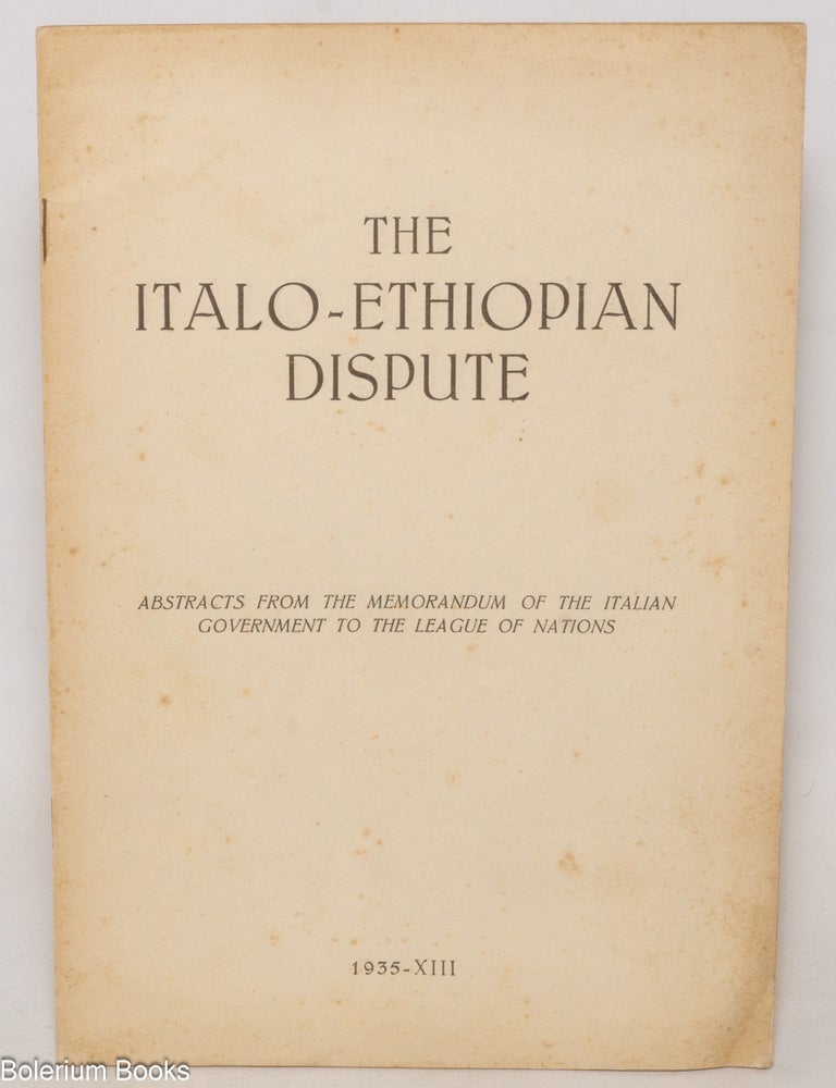 Cat.No: 338327 The Italo-Ethiopian Dispute: Abstracts from the memorandum of the Italian Government to the League of Nations