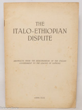 Cat.No: 338327 The Italo-Ethiopian Dispute: Abstracts from the memorandum of the Italian...