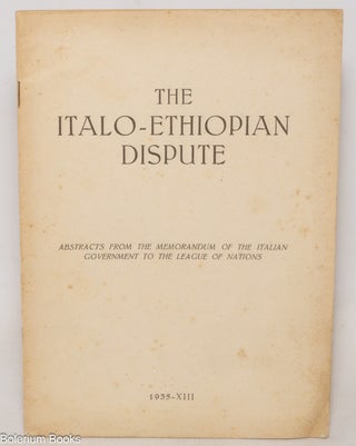 Cat.No: 338327 The Italo-Ethiopian Dispute: Abstracts from the memorandum of the Italian...