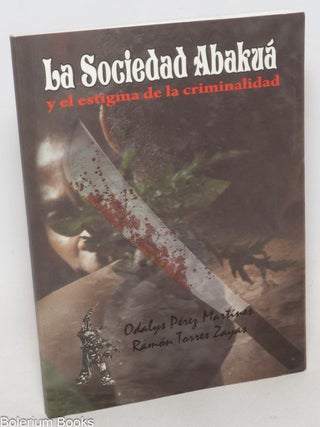 Cat.No: 338331 La Sociedad Abaku&aacute; y el estigma de la criminalidad. Odalys P&eacute;rez...