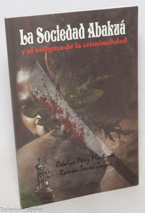 Cat.No: 338331 La Sociedad Abakuá y el estigma de la criminalidad. Odalys Pérez...
