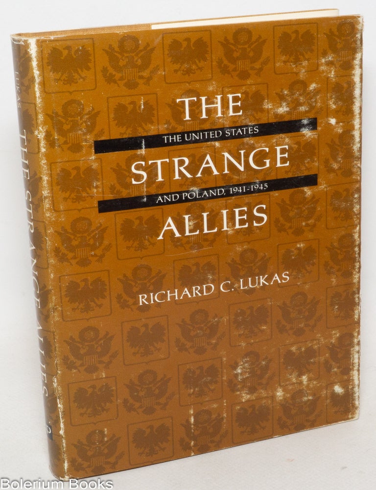 Cat.No: 338335 The Strange Allies; The United States and Poland, 1941-1945. Richard C. Lukas.