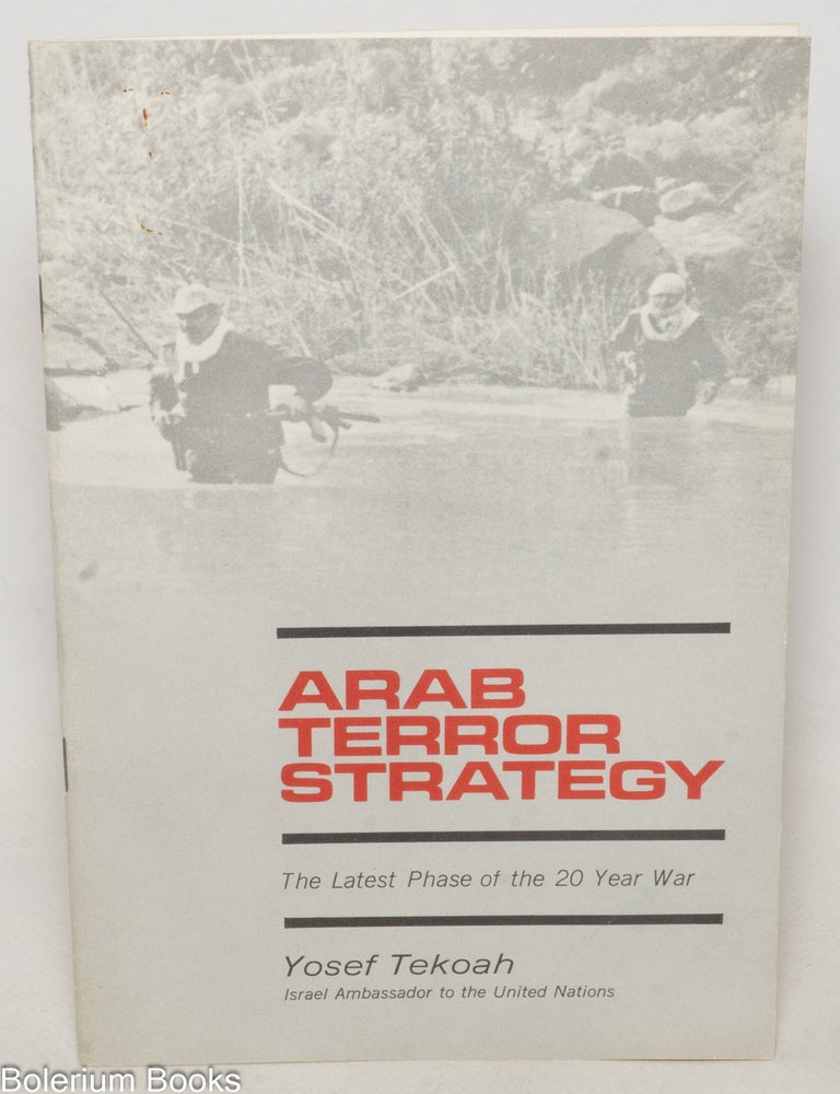 Cat.No: 338746 Arab Terror Strategy: The Latest Phase of the 20 Year War. Yosef Tekoah.