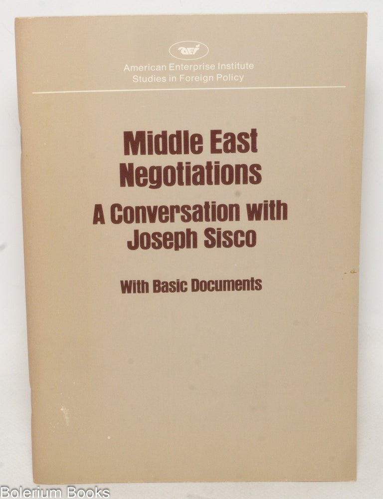 Cat.No: 338767 Middle East Negotiations: A Conversation with Joseph Sisco. With Basic Documents. Held on June 9. 1980 at the American Enterprise Institute for Public Policy Research. Joseph Sisco.