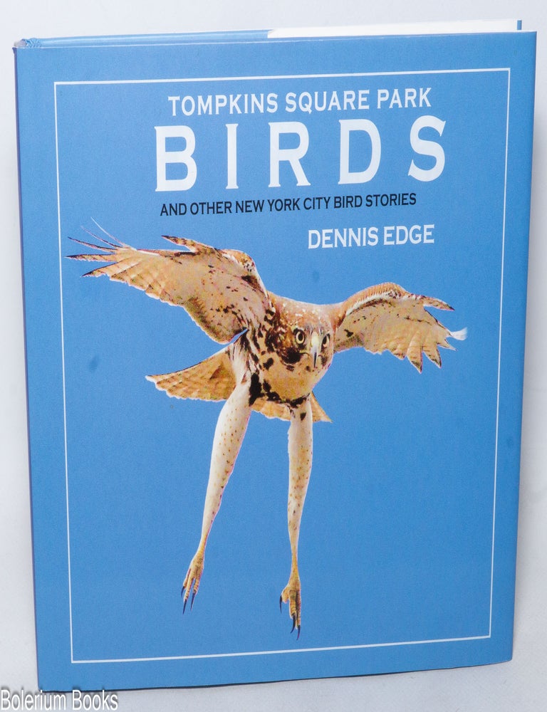 Cat.No: 338983 Tomkins Square Park Birds and Other New York City Bird Stories. Photography and Text by Dennis Edge. Dennis Edge, the photo-illustrated text.