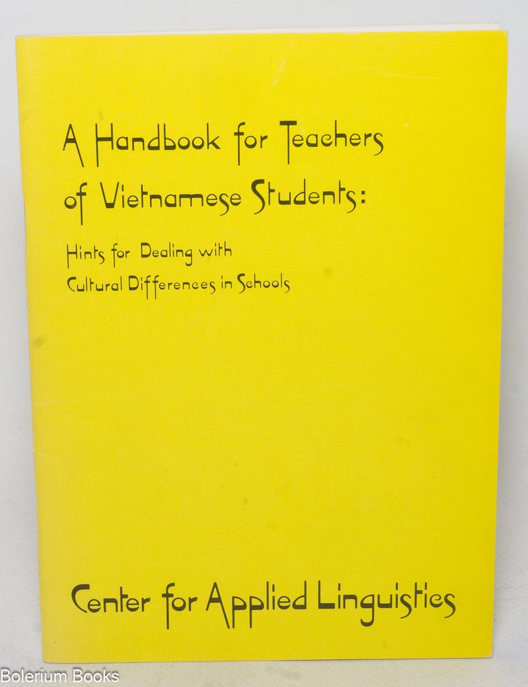 Cat.No: 339193 A handbook for teachers of Vietnamese students: hints for dealing with cultural differences in schools. Duong Thanh Binh, Kenton Sutherland Anne-Marie Diller.