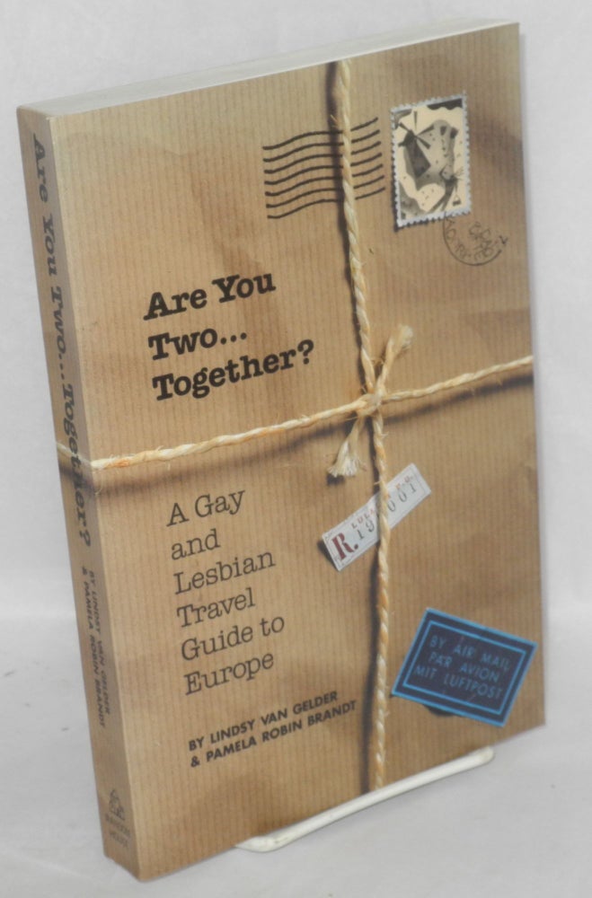 Cat.No: 33927 Are you two ... together? A gay and lesbian travel guide to Europe. Lindsy Van Gelder, Pamela Robin Brandt.