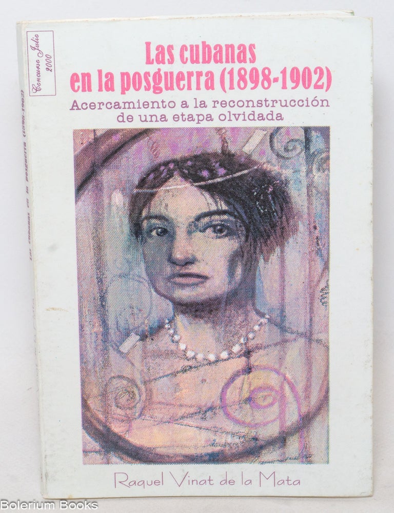 Cat.No: 339270 Las cubanas en la posguerra (1898-1902) Acercamiento a la reconstrucci&oacute;n de una etapa olvidada. Raquel Vinat de la Mata.