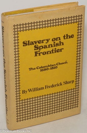 Cat.No: 33940 Slavery on the Spanish frontier; the Columbian Chocó, 1610 - 1810. William...