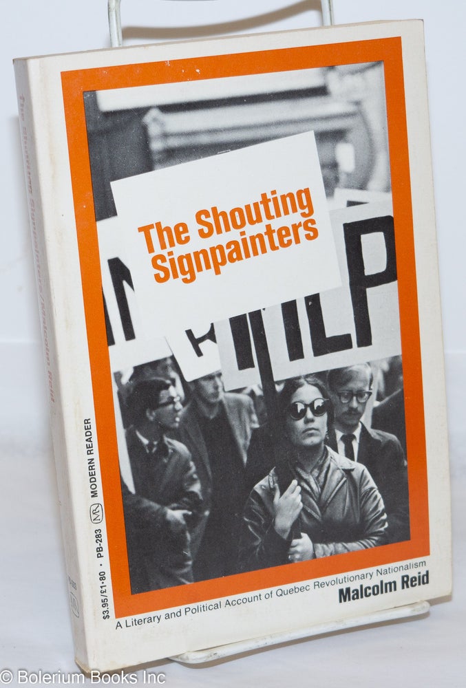 Cat.No: 3395 The shouting signpainters; a literary and political account of Quebec revolutionary nationalism. Malcolm Reid.