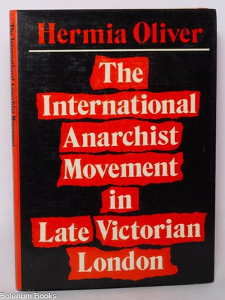 Cat.No: 339718 The International Anarchist Movement in Late Victorian London. Hermia Oliver