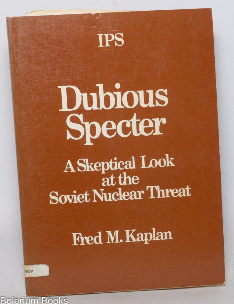 Dubious Specter: A Skeptical Look at the Soviet Nuclear Threat | Fred M ...