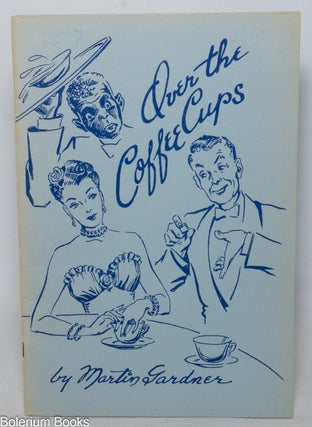 Cat.No: 339887 Over the Coffee Cups. Martin Gardner
