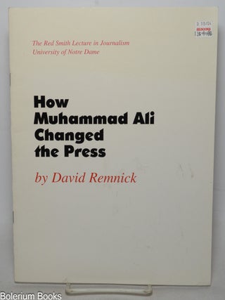 Cat.No: 339888 How Muhammad Ali Changed the Press. The Red Smith Lecture in Journalism,...