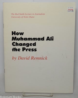 Cat.No: 339888 How Muhammad Ali Changed the Press. The Red Smith Lecture in Journalism,...