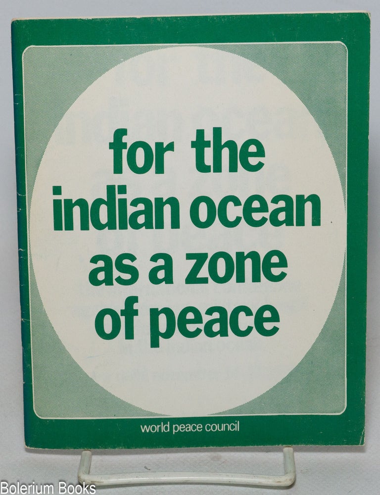 Cat.No: 340067 For the Indian Ocean as a Zone of Peace: The International Conference Against Foreign Military Bases and for a Zone of Peace in the Indian Ocean, New Delhi, November 14-17, 1974